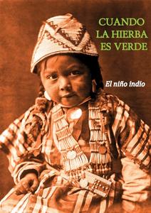 Cuando la hierba es verde. El niño indio.